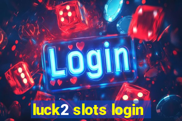 luck2 slots login